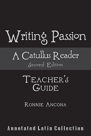 Writing Passion: A Catullus Reader, 2nd Ed TG