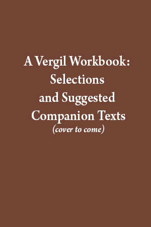 A Vergil Workbook: Selections and Suggested Companion Texts