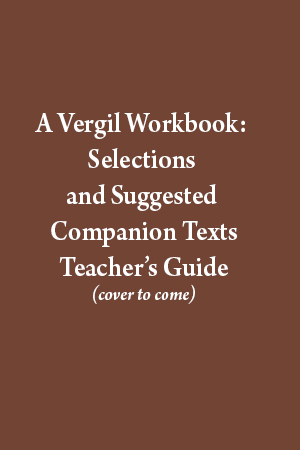 A Vergil Workbook: Selections and Suggested Companion Texts TM