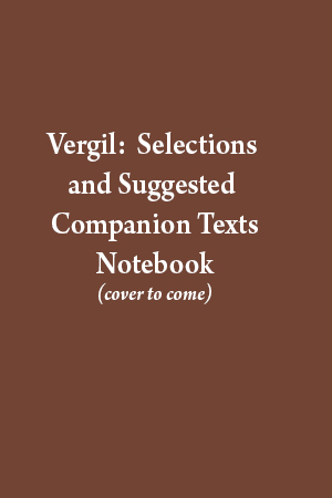 A Notebook for Vergil: Selections and Suggested Companion Texts