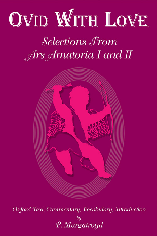 Ovid with Love: Selections from Ars Amatoria I and II