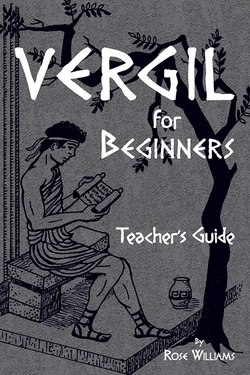 Vergil for Beginners : A Dual Approach to Early Vergil Study - Teacher's Guide