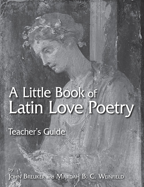 A Little Book of Latin Love Poetry: A Transitional Reader for Catullus, Horace, and Ovid - Teacher's Guide