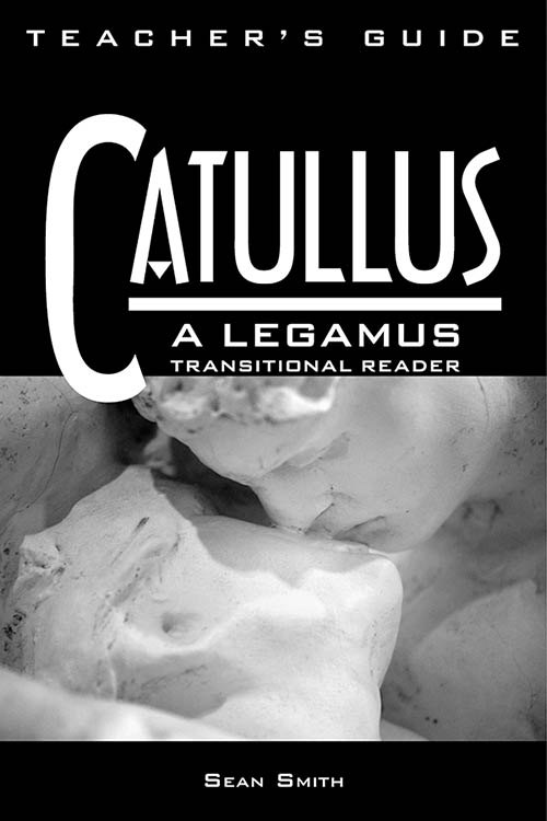 Catullus: A LEGAMUS Transitional Reader: Teacher's Guide for AP*
