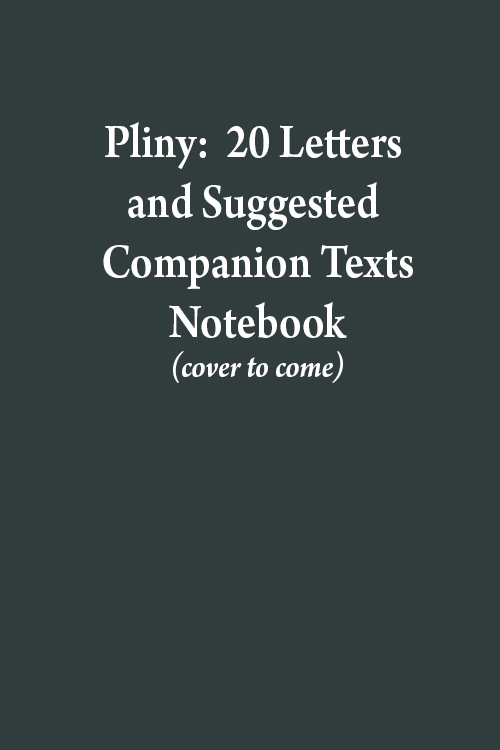 A Notebook for Pliny: 20 Letters and Suggested Companion Texts